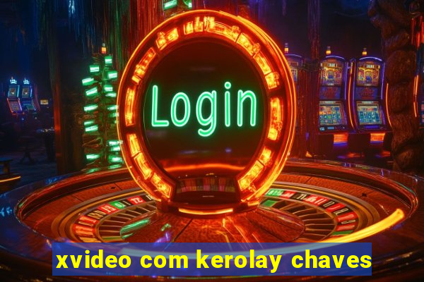 xvideo com kerolay chaves